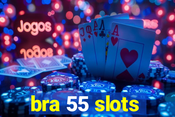 bra 55 slots